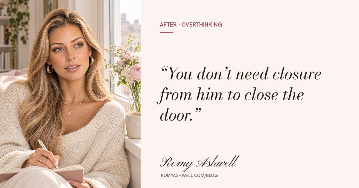 You don’t need closure from him to close the door.