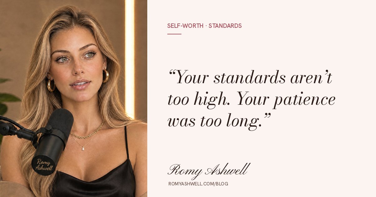 Your standards aren’t too high. Your patience was too long.